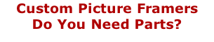 Custom Picture Framers Do You Need Parts?